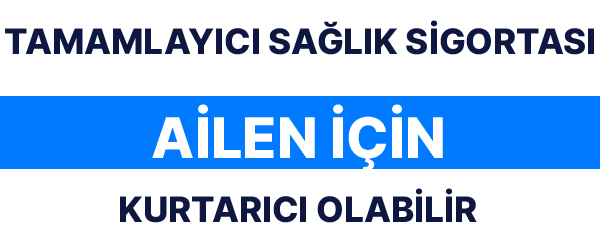 Tamamlayıcı Sağlık Sigortası Aileniz için Kurtarıcı Olabilir