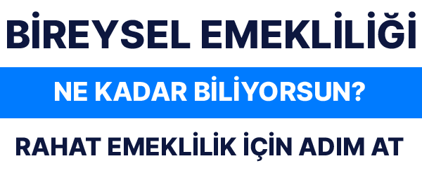 Bireysel Emekliliği Ne Kadar Biliyorsun?